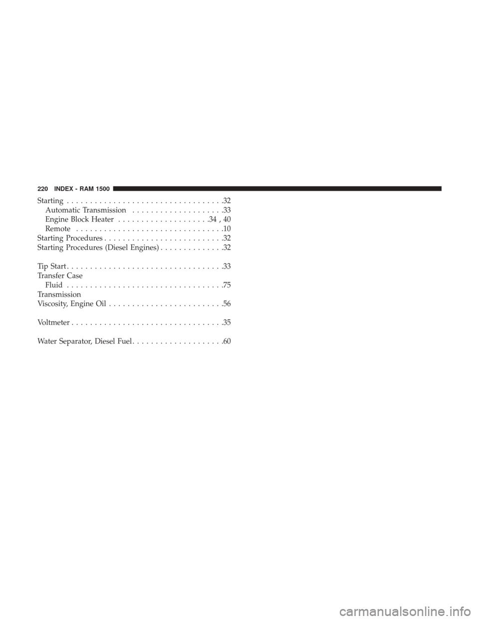 Ram 1500 2017  Diesel Supplement Starting..................................32
Automatic Transmission ....................33
Engine Block Heater ....................34,40
Remote ................................10
Starting Procedures .