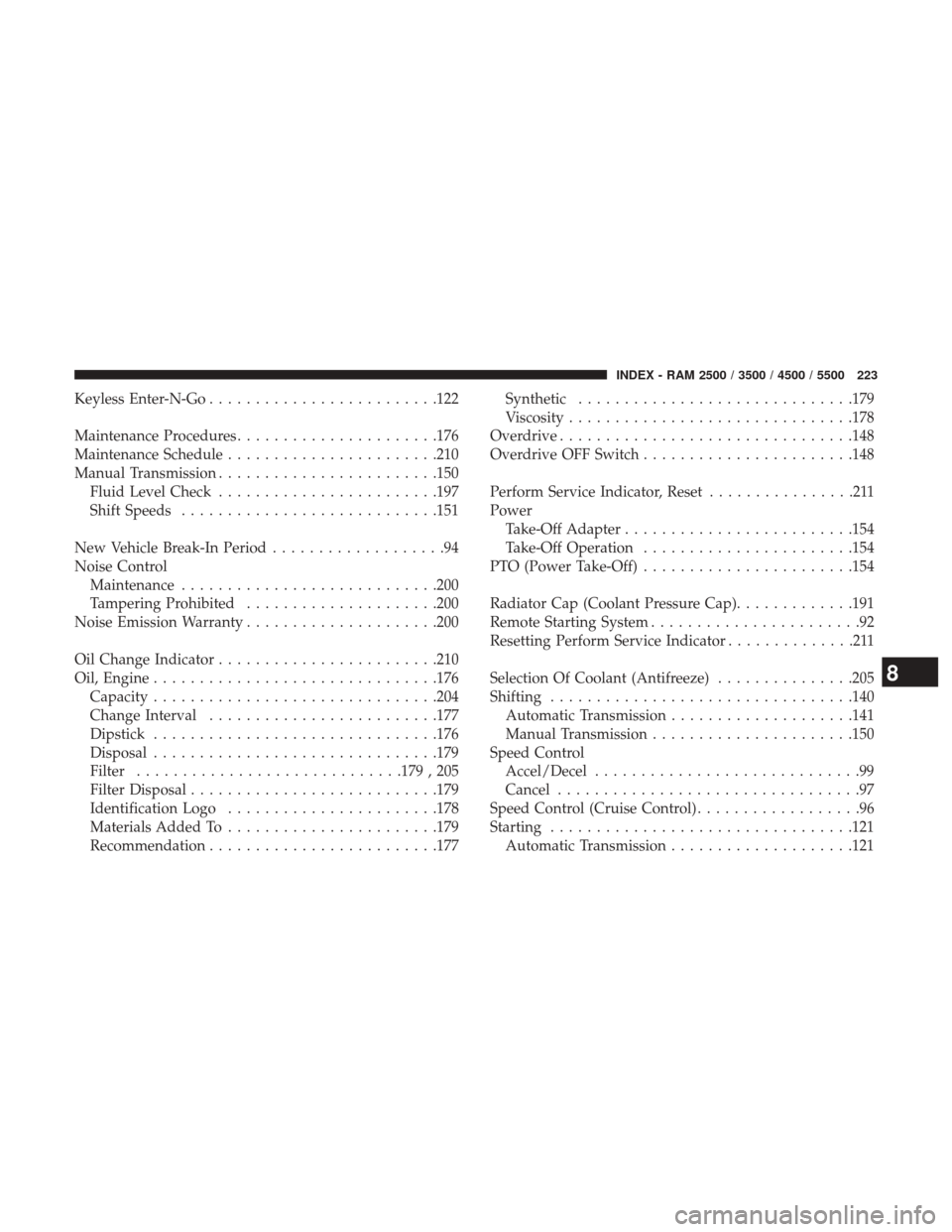 Ram 1500 2017  Diesel Supplement Keyless Enter-N-Go........................ .122
Maintenance Procedures ..................... .176
Maintenance Schedule ...................... .210
Manual Transmission ....................... .150
Flui