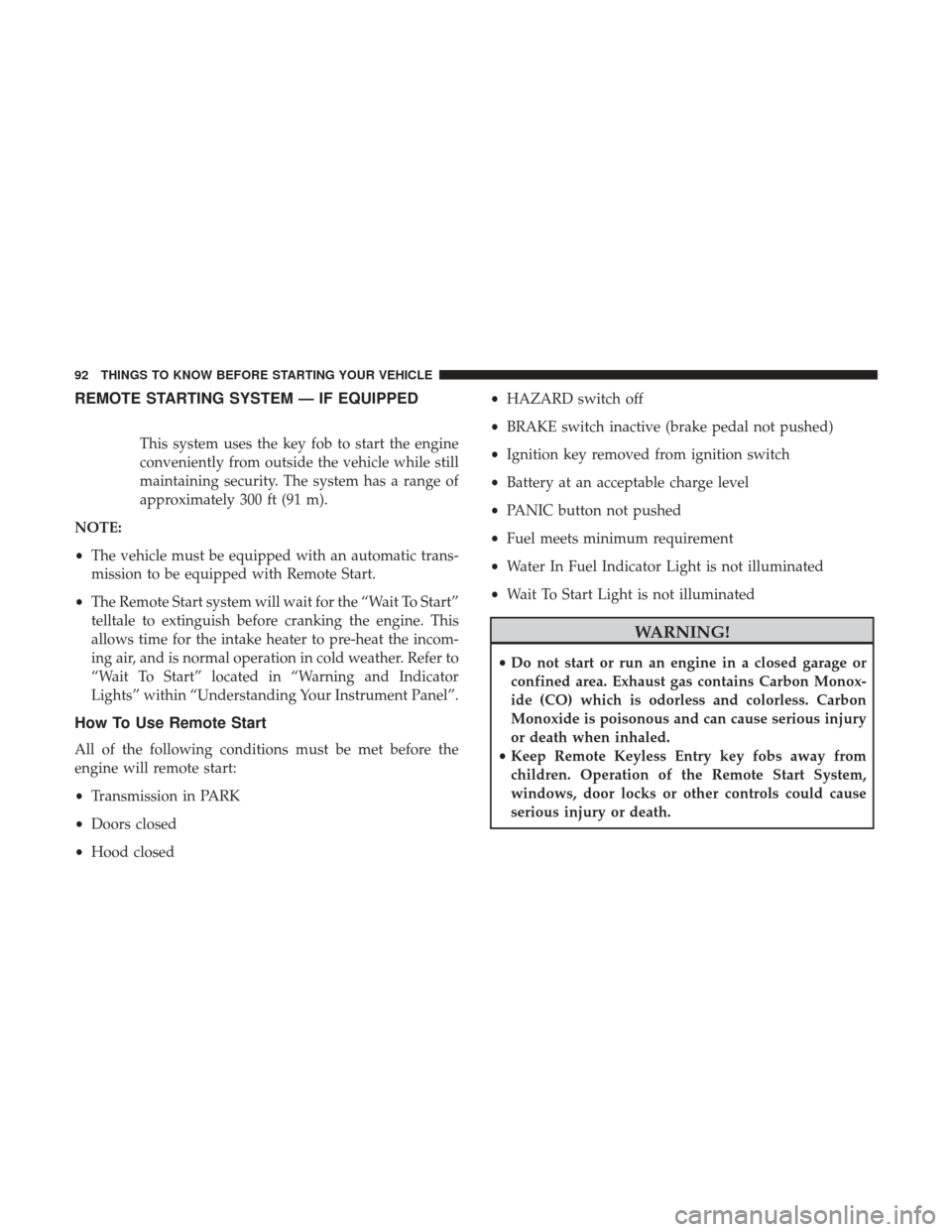 Ram 1500 2017  Diesel Supplement REMOTE STARTING SYSTEM — IF EQUIPPED
This system uses the key fob to start the engine
conveniently from outside the vehicle while still
maintaining security. The system has a range of
approximately 