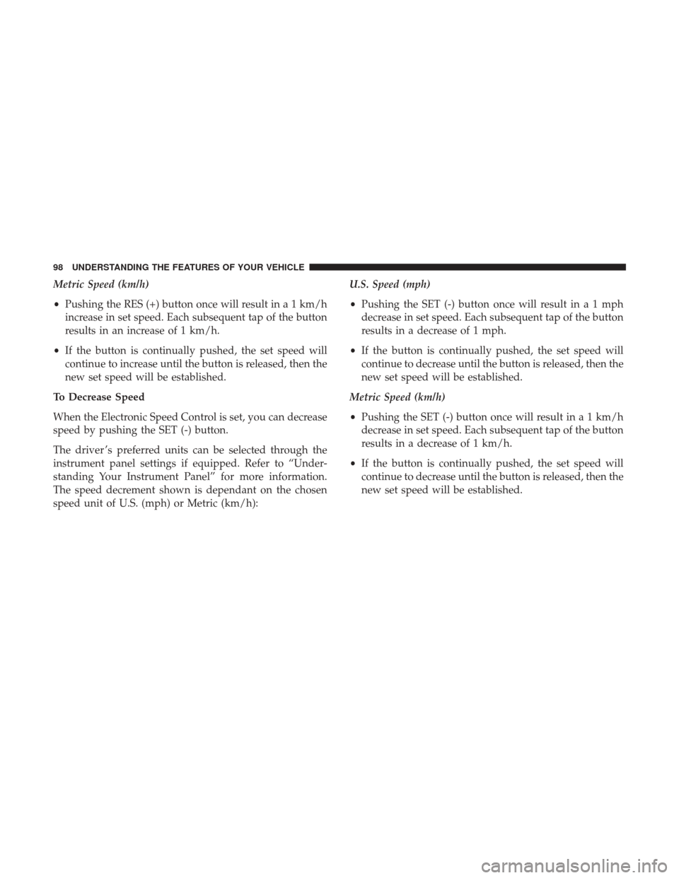 Ram 1500 2017  Diesel Supplement Metric Speed (km/h)
•Pushing the RES (+) button once will result in a 1 km/h
increase in set speed. Each subsequent tap of the button
results in an increase of 1 km/h.
• If the button is continual