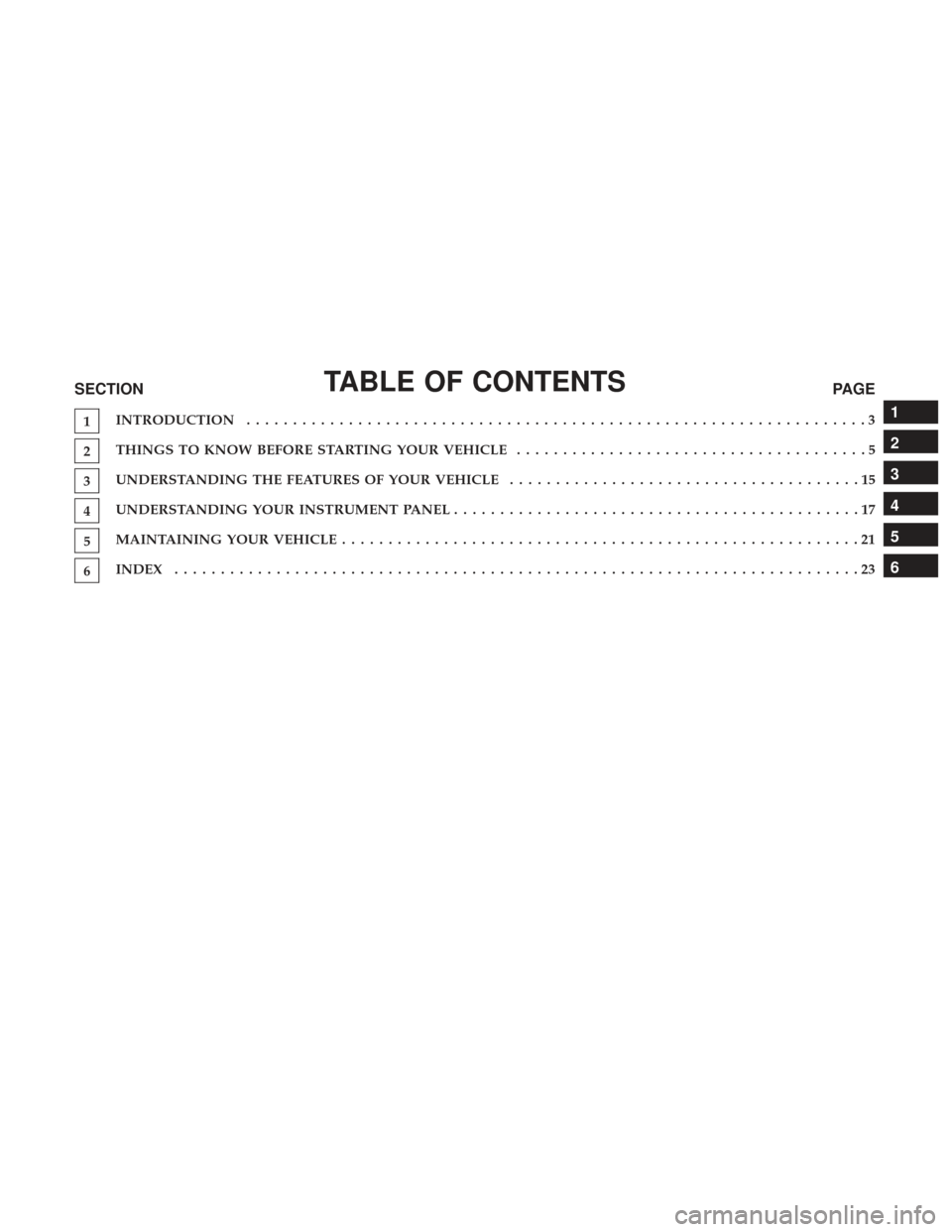 Ram 1500 2017  Owners manual (Special services) TABLE OF CONTENTSSECTIONPAGE
1INTRODUCTION
...................................................................3
2THINGS TO KNOW BEFORE STARTING YOUR VEHICLE
......................................5
3UN