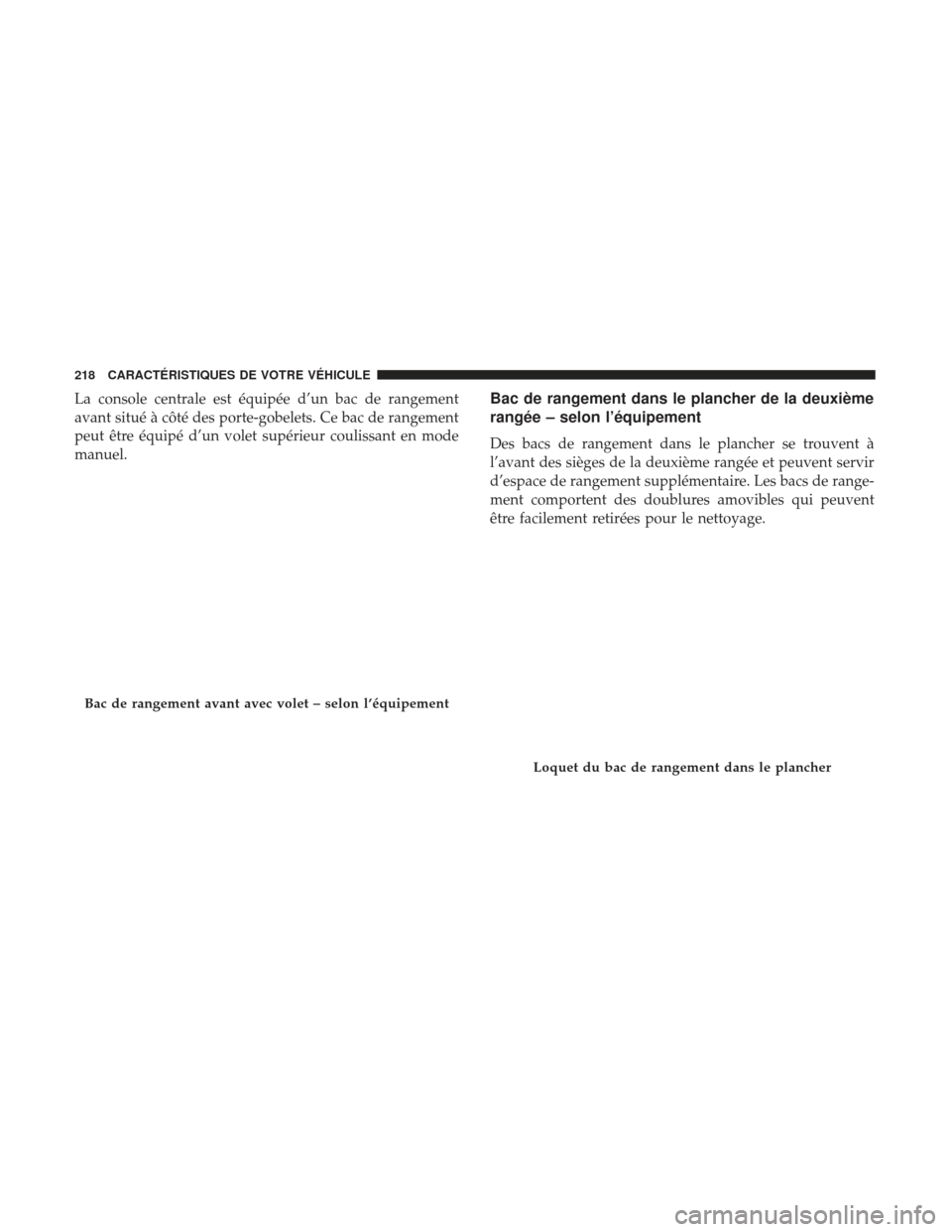 Ram 1500 2017  Manuel du propriétaire (in French)  La console centrale est équipée d’un bac de rangement
avant situé à côté des porte-gobelets. Ce bac de rangement
peut être équipé d’un volet supérieur coulissant en mode
manuel.Bac de ra