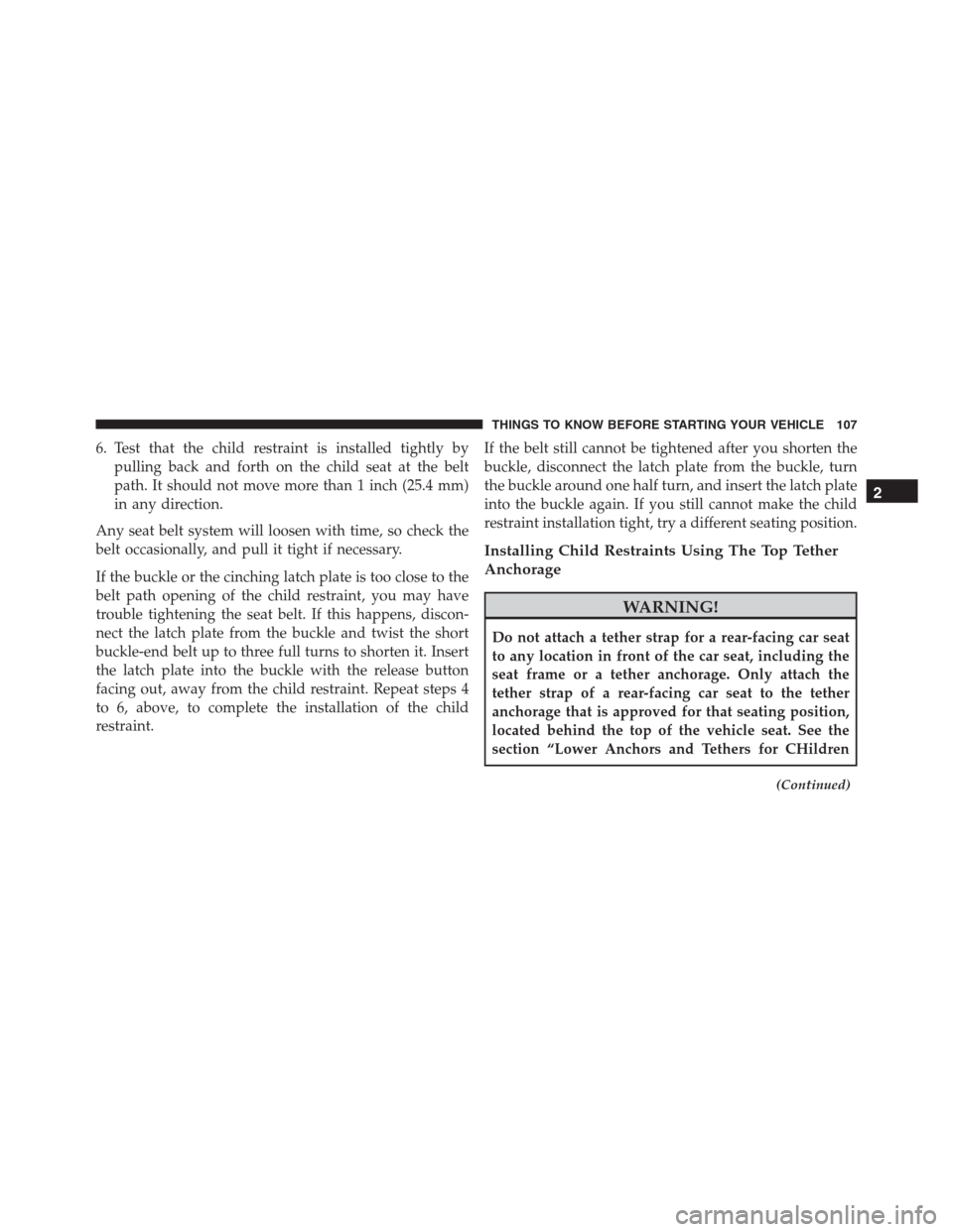 Ram 1500 2016 Owners Manual 6. Test that the child restraint is installed tightly by
pulling back and forth on the child seat at the belt
path. It should not move more than 1 inch (25.4 mm)
in any direction.
Any seat belt system Ram 1500 2016 Owners Manual 6. Test that the child restraint is installed tightly by
pulling back and forth on the child seat at the belt
path. It should not move more than 1 inch (25.4 mm)
in any direction.
Any seat belt system