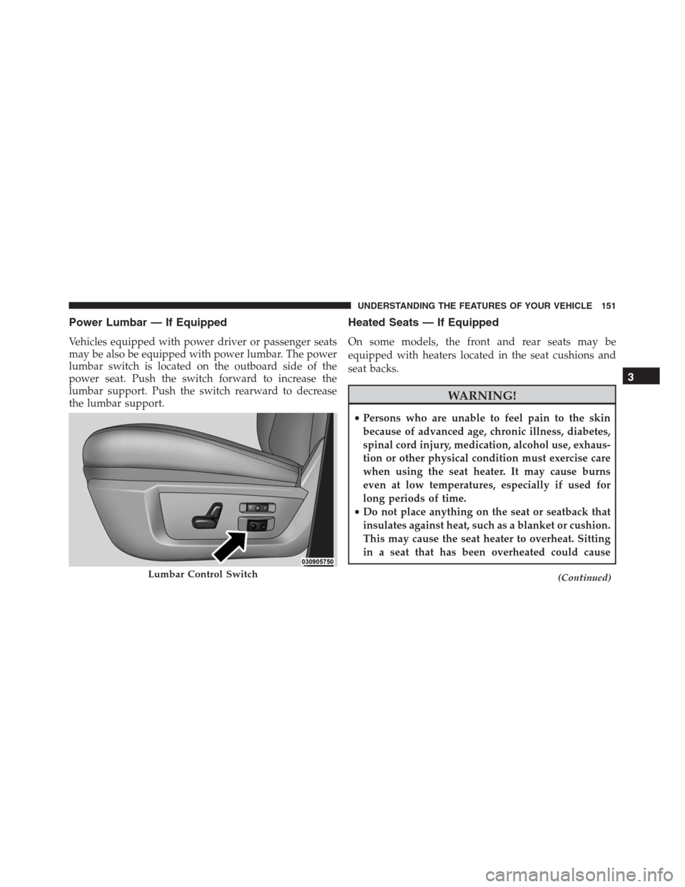 Ram 1500 2016 Owners Manual Power Lumbar — If Equipped
Vehicles equipped with power driver or passenger seats
may be also be equipped with power lumbar. The power
lumbar switch is located on the outboard side of the
power seat Ram 1500 2016 Owners Manual Power Lumbar — If Equipped
Vehicles equipped with power driver or passenger seats
may be also be equipped with power lumbar. The power
lumbar switch is located on the outboard side of the
power seat