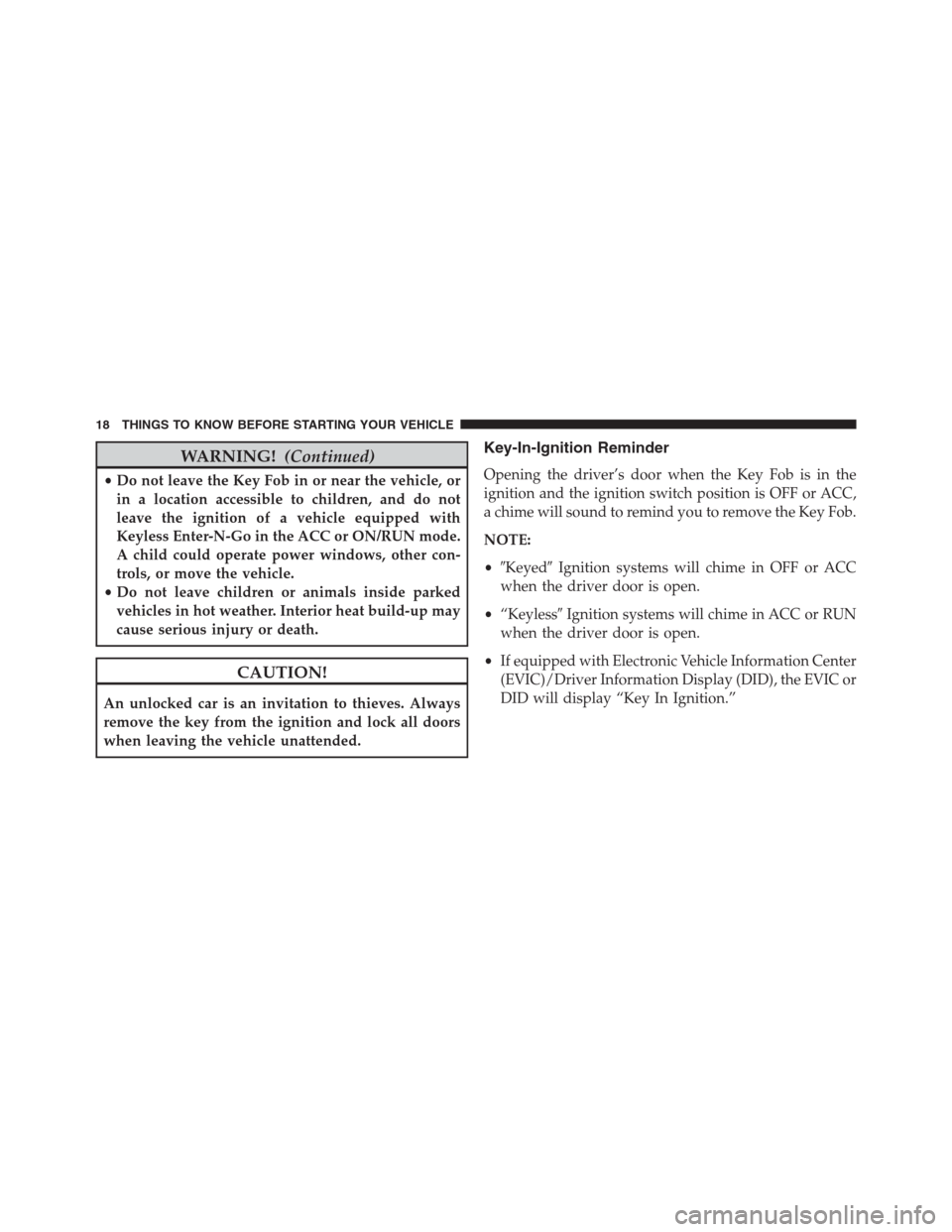 Ram 1500 2016  Owners Manual WARNING!(Continued)
•Do not leave the Key Fob in or near the vehicle, or
in a location accessible to children, and do not
leave the ignition of a vehicle equipped with
Keyless Enter-N-Go in the ACC 