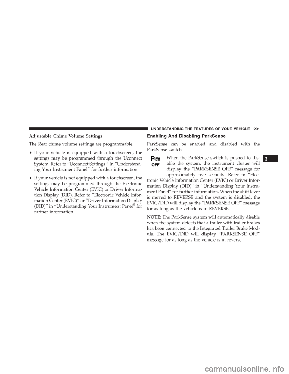 Ram 1500 2016  Owners Manual Adjustable Chime Volume Settings
The Rear chime volume settings are programmable.
•If your vehicle is equipped with a touchscreen, the
settings may be programmed through the Uconnect
System. Refer t