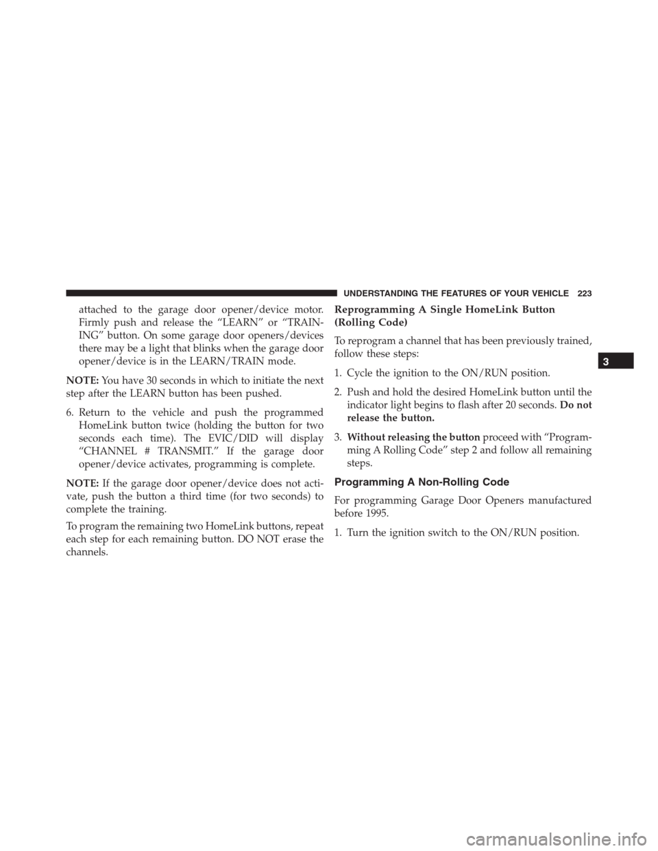 Ram 1500 2016 Service Manual attached to the garage door opener/device motor.
Firmly push and release the “LEARN” or “TRAIN-
ING” button. On some garage door openers/devices
there may be a light that blinks when the garag