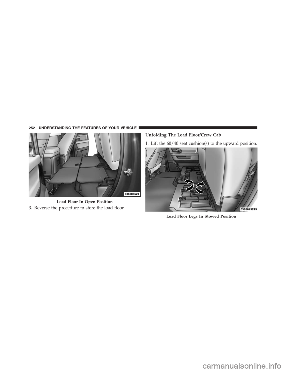 Ram 1500 2016 Owners Manual 3. Reverse the procedure to store the load floor.Unfolding The Load Floor/Crew Cab
1. Lift the 60/40 seat cushion(s) to the upward position.
Load Floor In Open Position
Load Floor Legs In Stowed Posit Ram 1500 2016 Owners Manual 3. Reverse the procedure to store the load floor.Unfolding The Load Floor/Crew Cab
1. Lift the 60/40 seat cushion(s) to the upward position.
Load Floor In Open Position
Load Floor Legs In Stowed Posit