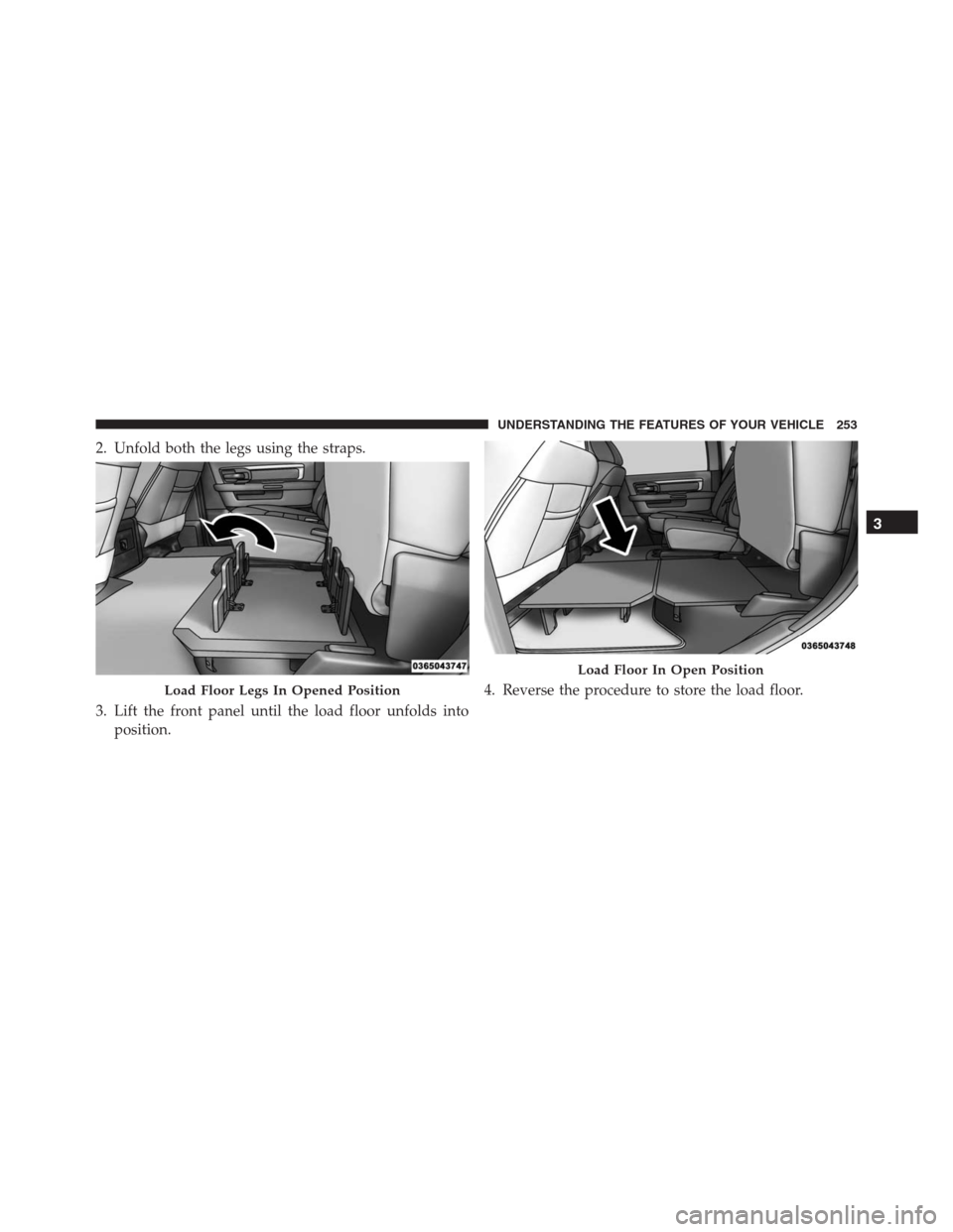 Ram 1500 2016 Owners Manual 2. Unfold both the legs using the straps.
3. Lift the front panel until the load floor unfolds into
position.4. Reverse the procedure to store the load floor.
Load Floor Legs In Opened Position
Load F Ram 1500 2016 Owners Manual 2. Unfold both the legs using the straps.
3. Lift the front panel until the load floor unfolds into
position.4. Reverse the procedure to store the load floor.
Load Floor Legs In Opened Position
Load F