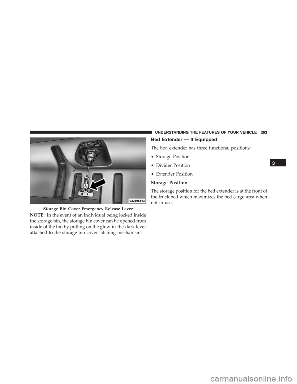 Ram 1500 2016 Owners Manual NOTE:In the event of an individual being locked inside
the storage bin, the storage bin cover can be opened from
inside of the bin by pulling on the glow-in-the-dark lever
attached to the storage bin Ram 1500 2016 Owners Manual NOTE:In the event of an individual being locked inside
the storage bin, the storage bin cover can be opened from
inside of the bin by pulling on the glow-in-the-dark lever
attached to the storage bin
