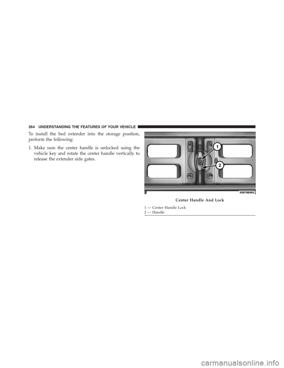 Ram 1500 2016  Owners Manual To install the bed extender into the storage position,
perform the following:
1. Make sure the center handle is unlocked using the
vehicle key and rotate the center handle vertically to
release the ex