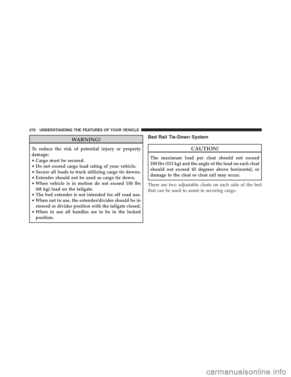 Ram 1500 2016  Owners Manual WARNING!
To reduce the risk of potential injury or property
damage:
•Cargo must be secured.
•Do not exceed cargo load rating of your vehicle.
•Secure all loads to truck utilizing cargo tie downs
