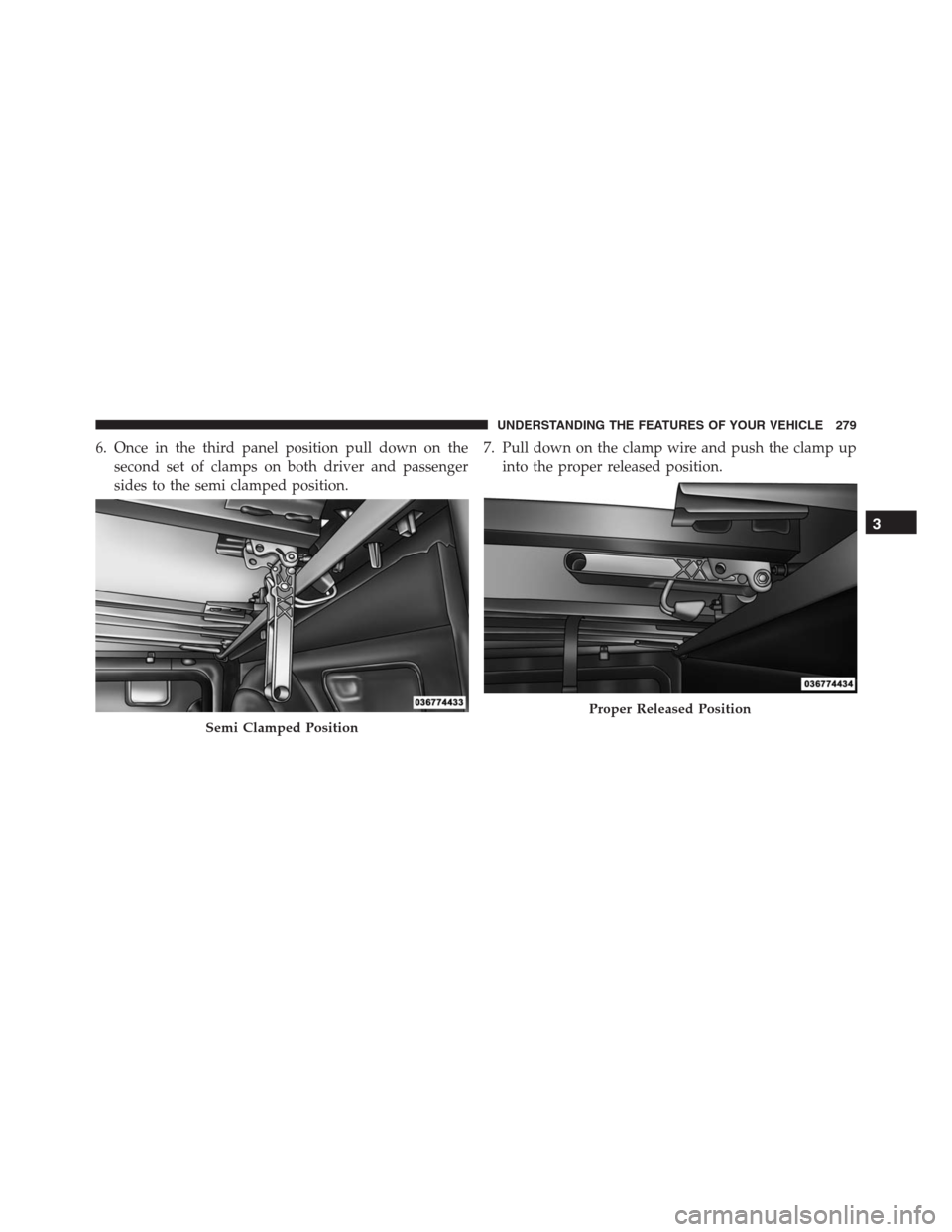 Ram 1500 2016  Owners Manual 6. Once in the third panel position pull down on the
second set of clamps on both driver and passenger
sides to the semi clamped position.7. Pull down on the clamp wire and push the clamp up
into the 