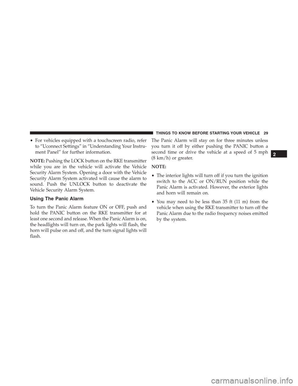 Ram 1500 2016  Owners Manual •For vehicles equipped with a touchscreen radio, refer
to “Uconnect Settings” in “Understanding Your Instru-
ment Panel” for further information.
NOTE:Pushing the LOCK button on the RKE tran