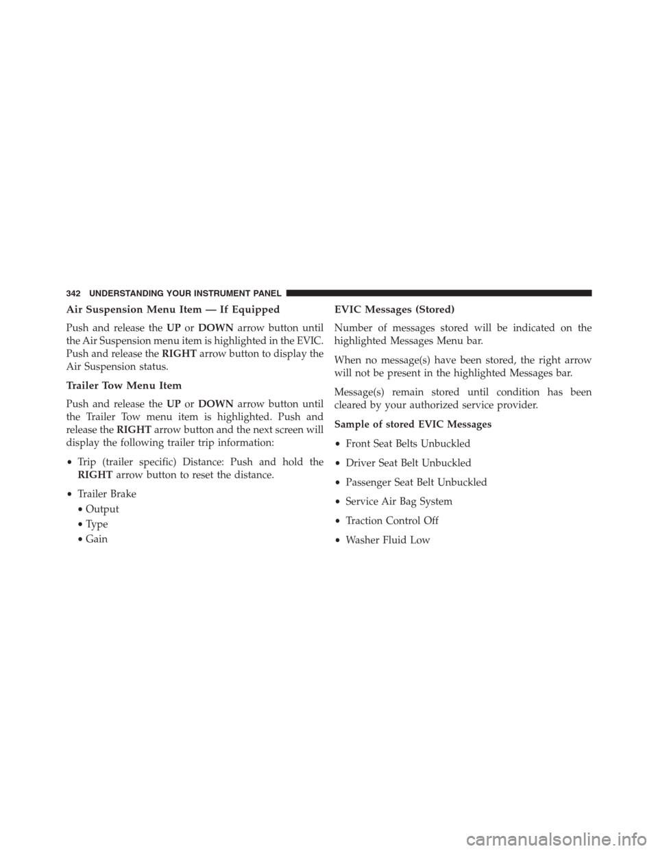 Ram 1500 2016 Repair Manual Air Suspension Menu Item — If Equipped
Push and release theUPorDOWNarrow button until
the Air Suspension menu item is highlighted in the EVIC.
Push and release theRIGHTarrow button to display the
Ai Ram 1500 2016 Repair Manual Air Suspension Menu Item — If Equipped
Push and release theUPorDOWNarrow button until
the Air Suspension menu item is highlighted in the EVIC.
Push and release theRIGHTarrow button to display the
Ai
