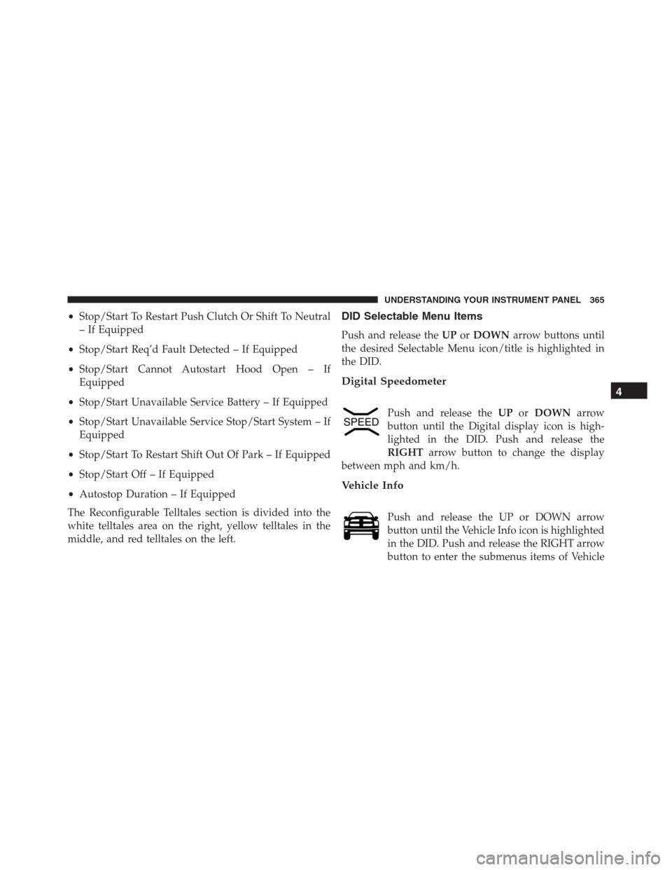 Ram 1500 2016  Owners Manual •Stop/Start To Restart Push Clutch Or Shift To Neutral
– If Equipped
•Stop/Start Req’d Fault Detected – If Equipped
•Stop/Start Cannot Autostart Hood Open – If
Equipped
•Stop/Start Una