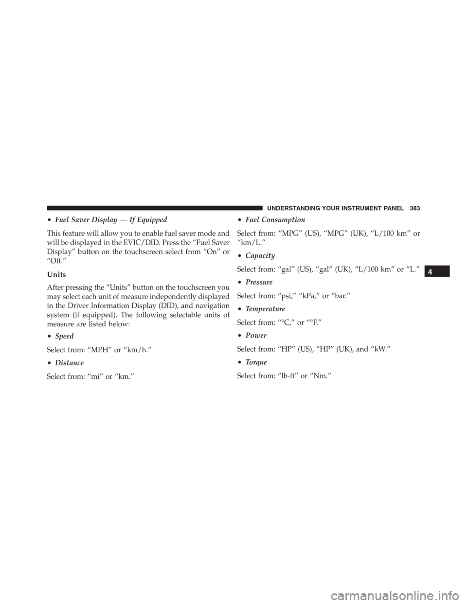 Ram 1500 2016 Manual Online •Fuel Saver Display — If Equipped
This feature will allow you to enable fuel saver mode and
will be displayed in the EVIC/DID. Press the “Fuel Saver
Display” button on the touchscreen select f Ram 1500 2016 Manual Online •Fuel Saver Display — If Equipped
This feature will allow you to enable fuel saver mode and
will be displayed in the EVIC/DID. Press the “Fuel Saver
Display” button on the touchscreen select f