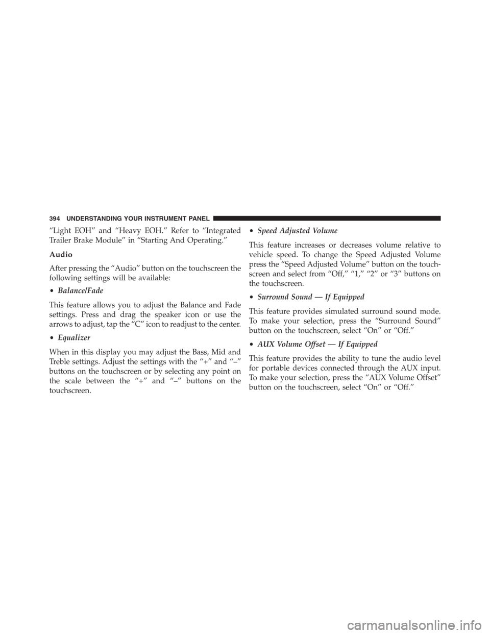 Ram 1500 2016 Manual Online “Light EOH” and “Heavy EOH.” Refer to “Integrated
Trailer Brake Module” in “Starting And Operating.”
Audio
After pressing the “Audio” button on the touchscreen the
following settin Ram 1500 2016 Manual Online “Light EOH” and “Heavy EOH.” Refer to “Integrated
Trailer Brake Module” in “Starting And Operating.”
Audio
After pressing the “Audio” button on the touchscreen the
following settin
