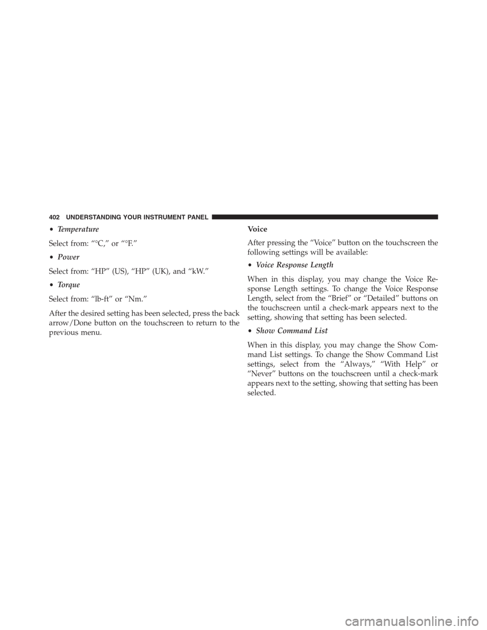 Ram 1500 2016 Owners Manual •Temperature
Select from: “°C,” or “°F.”
•Power
Select from: “HP” (US), “HP” (UK), and “kW.”
•Torque
Select from: “lb-ft” or “Nm.”
After the desired setting has bee Ram 1500 2016 Owners Manual •Temperature
Select from: “°C,” or “°F.”
•Power
Select from: “HP” (US), “HP” (UK), and “kW.”
•Torque
Select from: “lb-ft” or “Nm.”
After the desired setting has bee