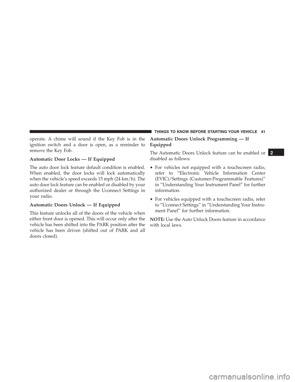 Ram 1500 2016 Service Manual operate. A chime will sound if the Key Fob is in the
ignition switch and a door is open, as a reminder to
remove the Key Fob.
Automatic Door Locks — If Equipped
The auto door lock feature default co Ram 1500 2016 Service Manual operate. A chime will sound if the Key Fob is in the
ignition switch and a door is open, as a reminder to
remove the Key Fob.
Automatic Door Locks — If Equipped
The auto door lock feature default co