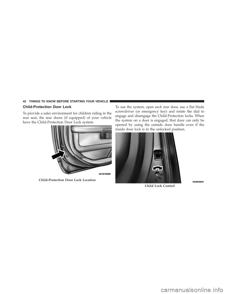 Ram 1500 2016 Service Manual Child-Protection Door Lock
To provide a safer environment for children riding in the
rear seat, the rear doors (if equipped) of your vehicle
have the Child-Protection Door Lock system.To use the syste Ram 1500 2016 Service Manual Child-Protection Door Lock
To provide a safer environment for children riding in the
rear seat, the rear doors (if equipped) of your vehicle
have the Child-Protection Door Lock system.To use the syste