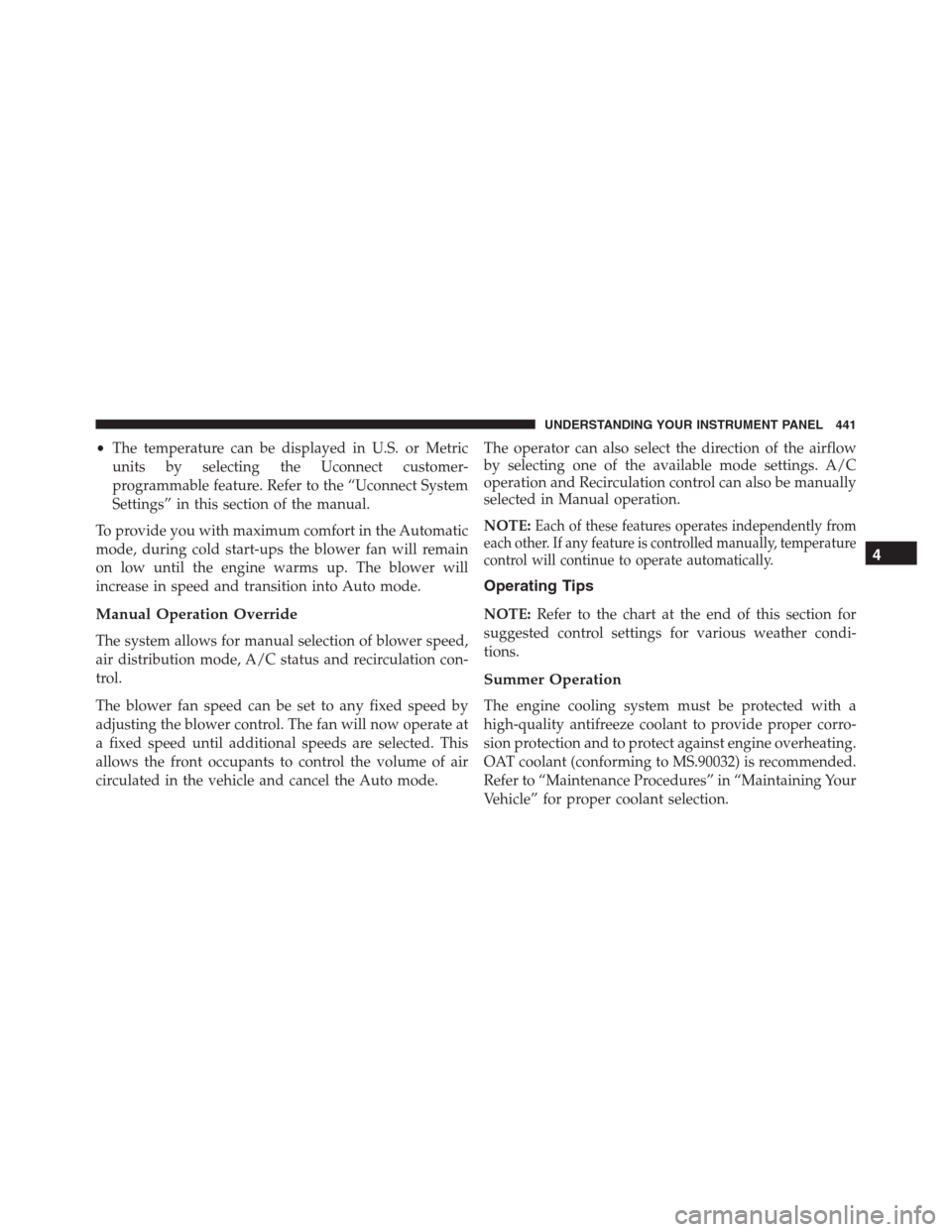 Ram 1500 2016 Service Manual •The temperature can be displayed in U.S. or Metric
units by selecting the Uconnect customer-
programmable feature. Refer to the “Uconnect System
Settings” in this section of the manual.
To prov Ram 1500 2016 Service Manual •The temperature can be displayed in U.S. or Metric
units by selecting the Uconnect customer-
programmable feature. Refer to the “Uconnect System
Settings” in this section of the manual.
To prov