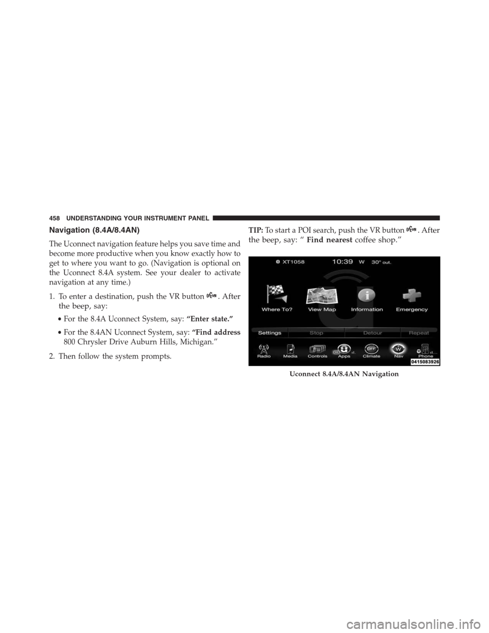 Ram 1500 2016 Owners Manual Navigation (8.4A/8.4AN)
The Uconnect navigation feature helps you save time and
become more productive when you know exactly how to
get to where you want to go. (Navigation is optional on
the Uconnect Ram 1500 2016 Owners Manual Navigation (8.4A/8.4AN)
The Uconnect navigation feature helps you save time and
become more productive when you know exactly how to
get to where you want to go. (Navigation is optional on
the Uconnect