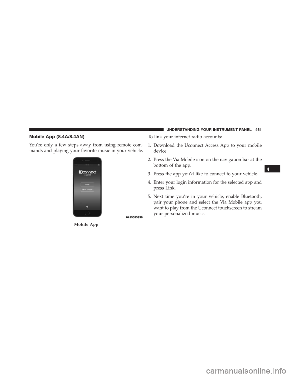 Ram 1500 2016  Owners Manual Mobile App (8.4A/8.4AN)
You’re only a few steps away from using remote com-
mands and playing your favorite music in your vehicle.To link your internet radio accounts:
1. Download the Uconnect Acces