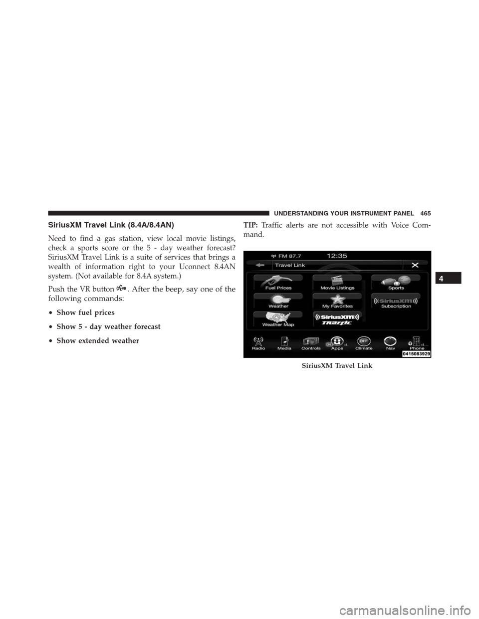 Ram 1500 2016 Owners Manual SiriusXM Travel Link (8.4A/8.4AN)
Need to find a gas station, view local movie listings,
check a sports score or the 5 - day weather forecast?
SiriusXM Travel Link is a suite of services that brings a Ram 1500 2016 Owners Manual SiriusXM Travel Link (8.4A/8.4AN)
Need to find a gas station, view local movie listings,
check a sports score or the 5 - day weather forecast?
SiriusXM Travel Link is a suite of services that brings a