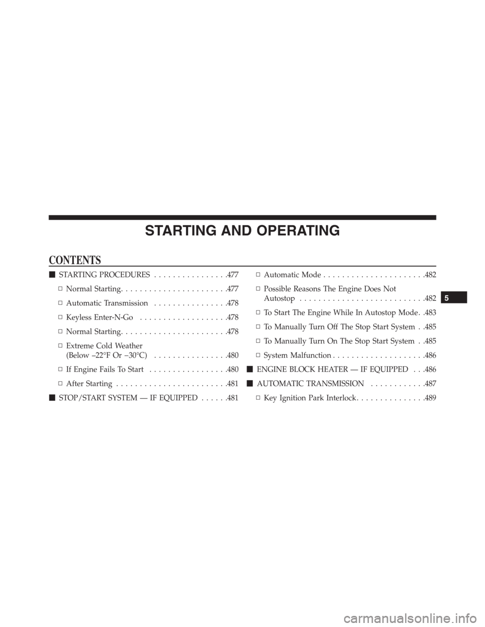 Ram 1500 2016  Owners Manual STARTING AND OPERATING
CONTENTS
STARTING PROCEDURES................477
▫Normal Starting.......................477
▫Automatic Transmission................478
▫Keyless Enter-N-Go.................