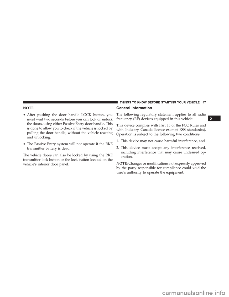 Ram 1500 2016 Owners Manual NOTE:
•After pushing the door handle LOCK button, you
must wait two seconds before you can lock or unlock
the doors, using either Passive Entry door handle. This
is done to allow you to check if the Ram 1500 2016 Owners Manual NOTE:
•After pushing the door handle LOCK button, you
must wait two seconds before you can lock or unlock
the doors, using either Passive Entry door handle. This
is done to allow you to check if the