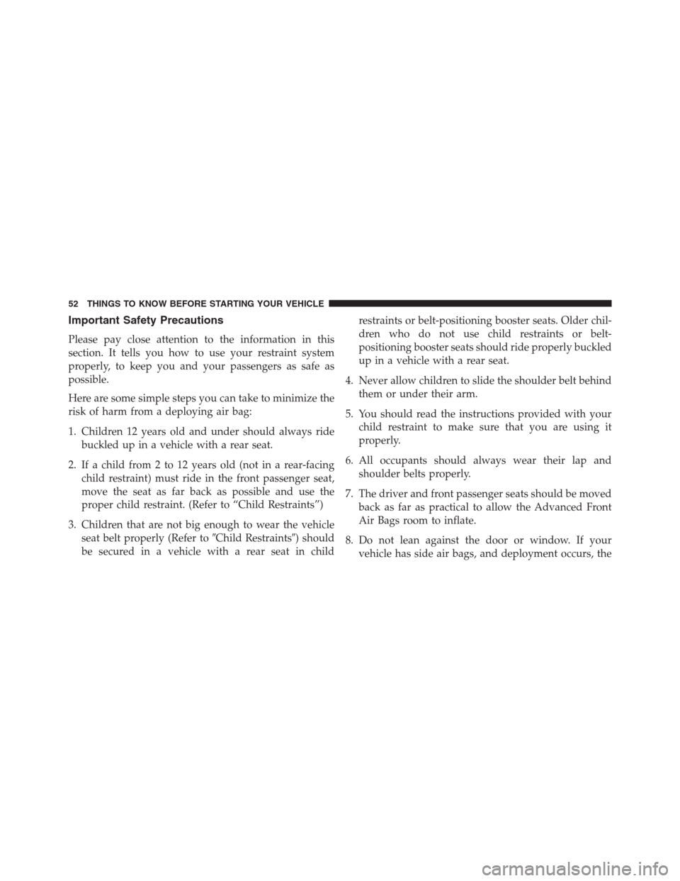 Ram 1500 2016  Owners Manual Important Safety Precautions
Please pay close attention to the information in this
section. It tells you how to use your restraint system
properly, to keep you and your passengers as safe as
possible.