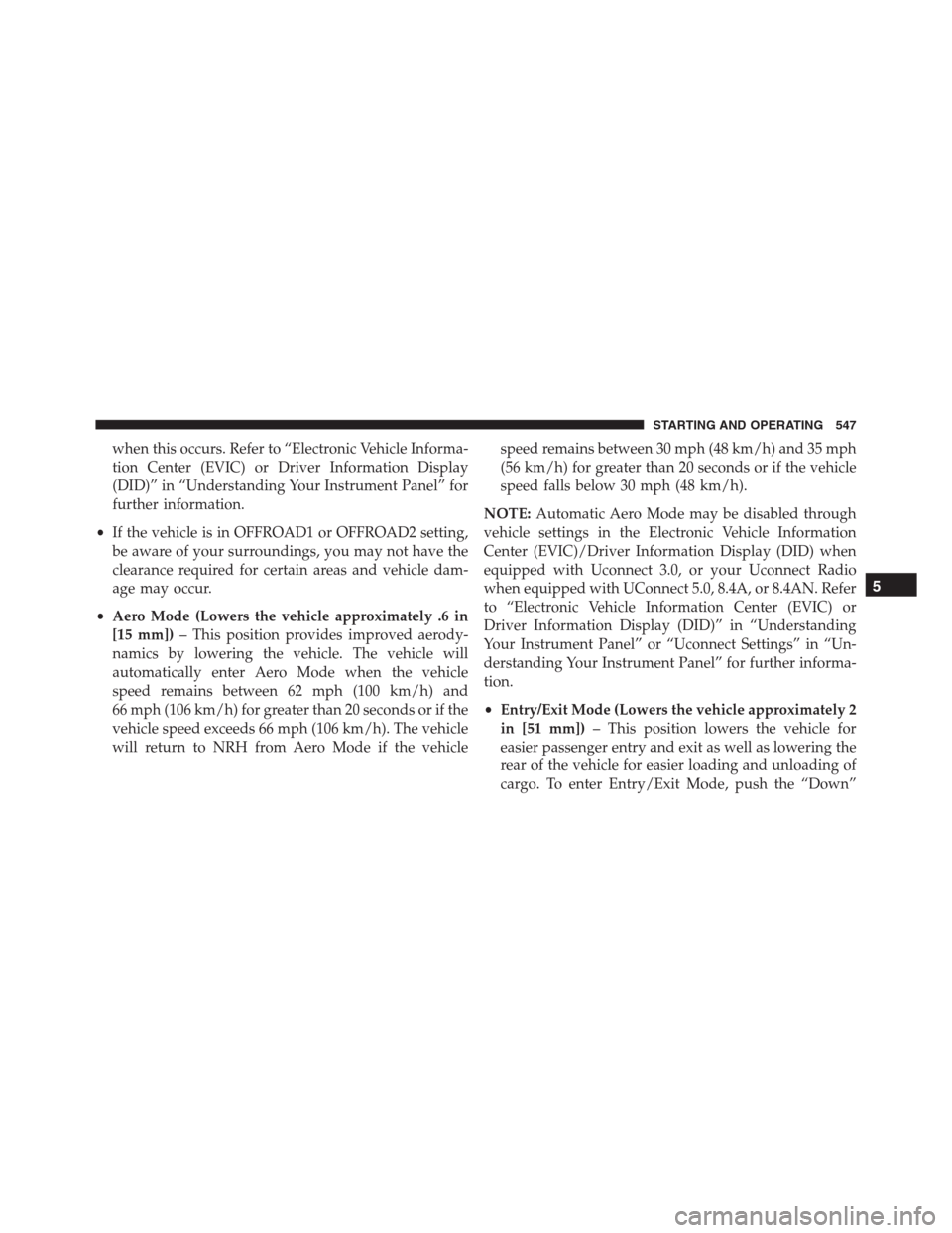 Ram 1500 2016 Owners Manual when this occurs. Refer to “Electronic Vehicle Informa-
tion Center (EVIC) or Driver Information Display
(DID)” in “Understanding Your Instrument Panel” for
further information.
•If the vehi Ram 1500 2016 Owners Manual when this occurs. Refer to “Electronic Vehicle Informa-
tion Center (EVIC) or Driver Information Display
(DID)” in “Understanding Your Instrument Panel” for
further information.
•If the vehi