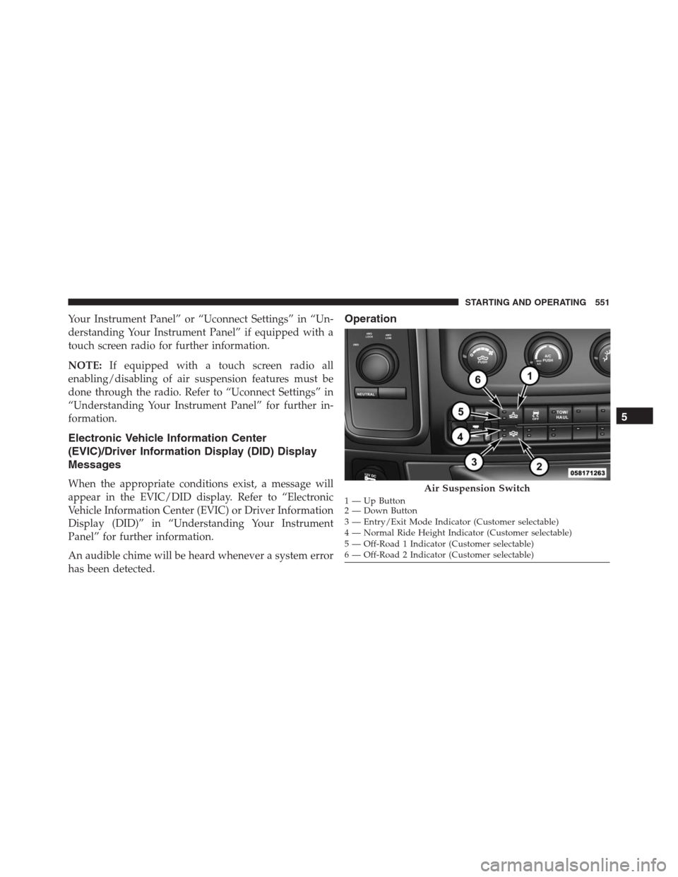 Ram 1500 2016 Service Manual Your Instrument Panel” or “Uconnect Settings” in “Un-
derstanding Your Instrument Panel” if equipped with a
touch screen radio for further information.
NOTE:If equipped with a touch screen r Ram 1500 2016 Service Manual Your Instrument Panel” or “Uconnect Settings” in “Un-
derstanding Your Instrument Panel” if equipped with a
touch screen radio for further information.
NOTE:If equipped with a touch screen r