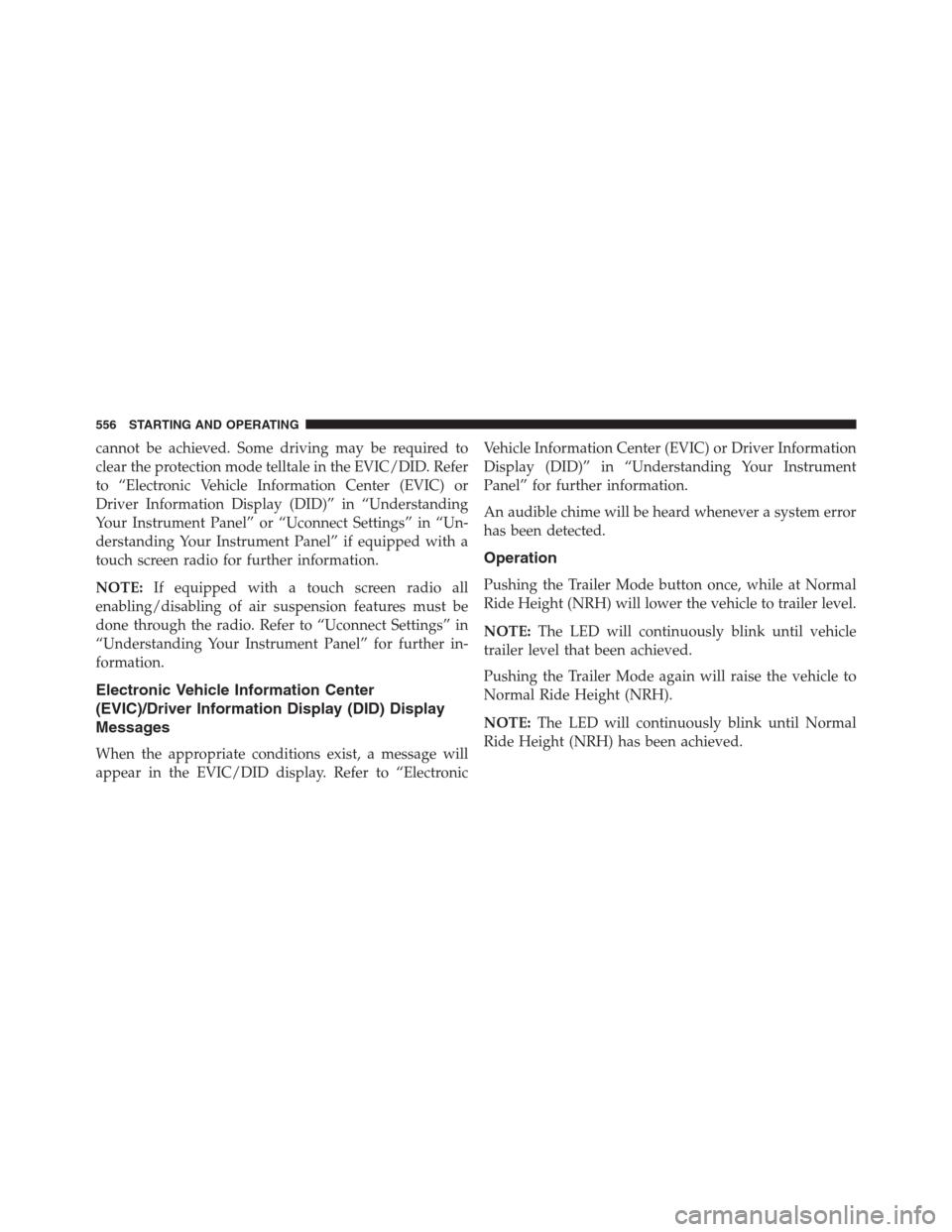 Ram 1500 2016 Owners Manual cannot be achieved. Some driving may be required to
clear the protection mode telltale in the EVIC/DID. Refer
to “Electronic Vehicle Information Center (EVIC) or
Driver Information Display (DID)” Ram 1500 2016 Owners Manual cannot be achieved. Some driving may be required to
clear the protection mode telltale in the EVIC/DID. Refer
to “Electronic Vehicle Information Center (EVIC) or
Driver Information Display (DID)”