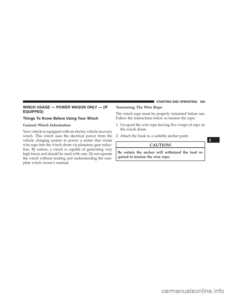 Ram 1500 2016  Owners Manual WINCH USAGE — POWER WAGON ONLY — (IF
EQUIPPED)
Things To Know Before Using Your Winch
General Winch Information
Your vehicle is equipped with an electric vehicle recovery
winch. This winch uses th