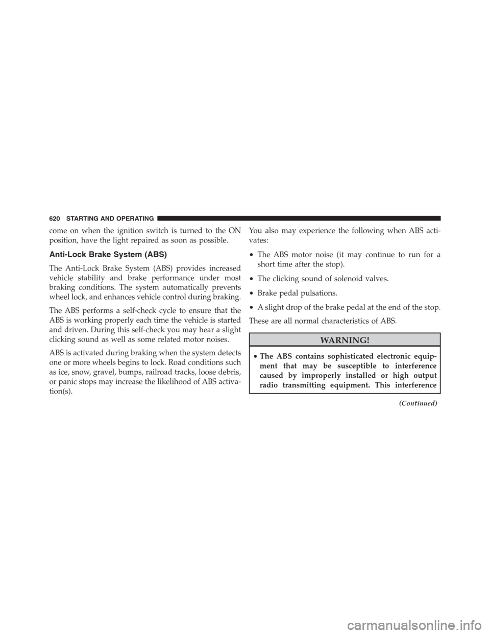 Ram 1500 2016 Manual PDF come on when the ignition switch is turned to the ON
position, have the light repaired as soon as possible.
Anti-Lock Brake System (ABS)
The Anti-Lock Brake System (ABS) provides increased
vehicle sta Ram 1500 2016 Manual PDF come on when the ignition switch is turned to the ON
position, have the light repaired as soon as possible.
Anti-Lock Brake System (ABS)
The Anti-Lock Brake System (ABS) provides increased
vehicle sta