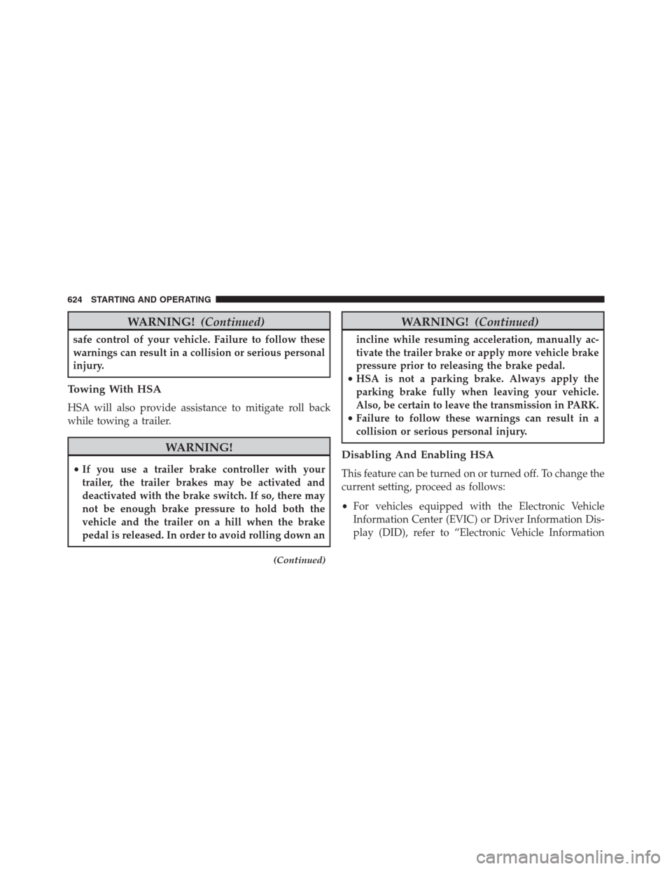 Ram 1500 2016 Owners Manual WARNING!(Continued)
safe control of your vehicle. Failure to follow these
warnings can result in a collision or serious personal
injury.
Towing With HSA
HSA will also provide assistance to mitigate ro Ram 1500 2016 Owners Manual WARNING!(Continued)
safe control of your vehicle. Failure to follow these
warnings can result in a collision or serious personal
injury.
Towing With HSA
HSA will also provide assistance to mitigate ro