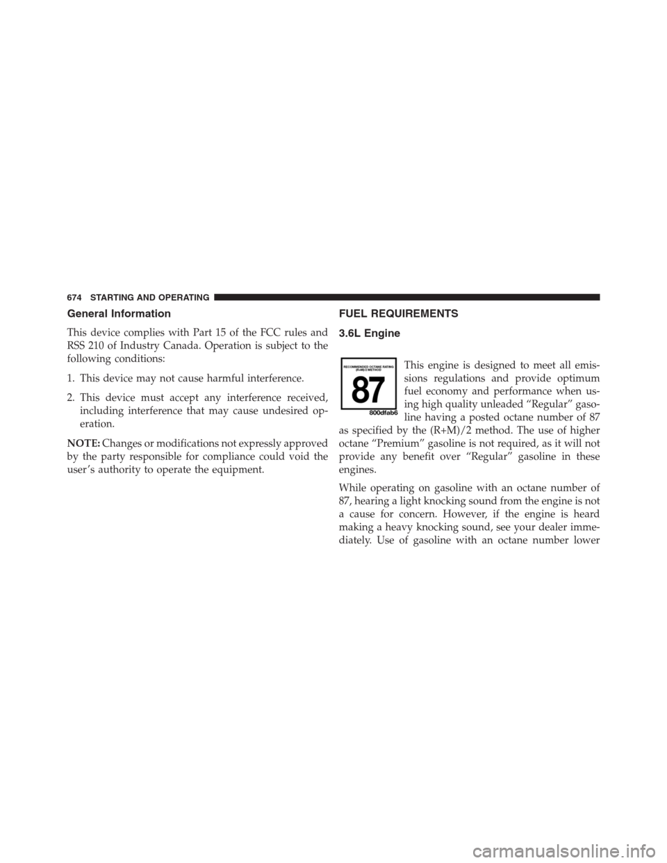 Ram 1500 2016  Owners Manual General Information
This device complies with Part 15 of the FCC rules and
RSS 210 of Industry Canada. Operation is subject to the
following conditions:
1. This device may not cause harmful interferen
