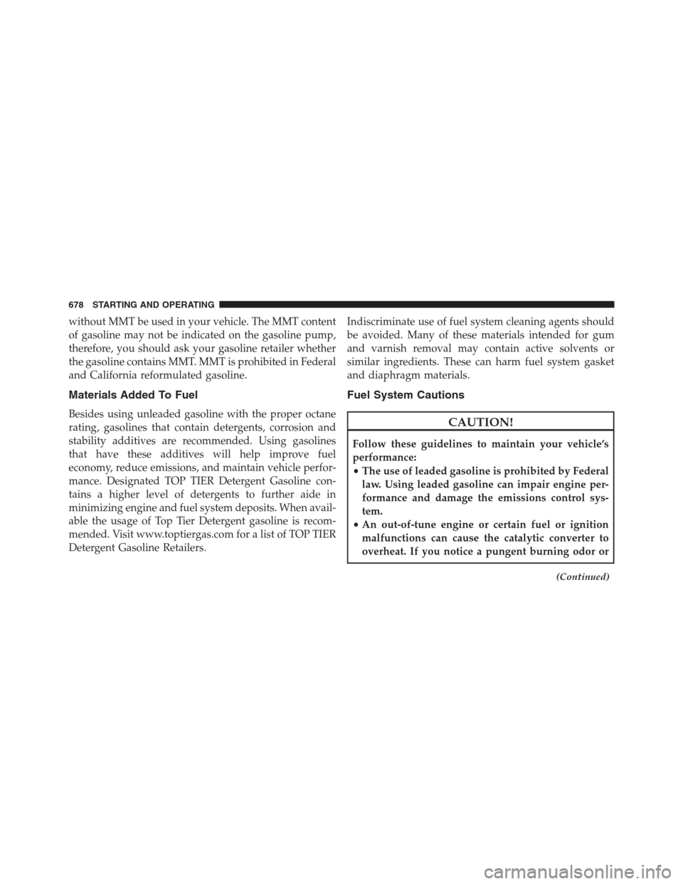 Ram 1500 2016  Owners Manual without MMT be used in your vehicle. The MMT content
of gasoline may not be indicated on the gasoline pump,
therefore, you should ask your gasoline retailer whether
the gasoline contains MMT. MMT is p