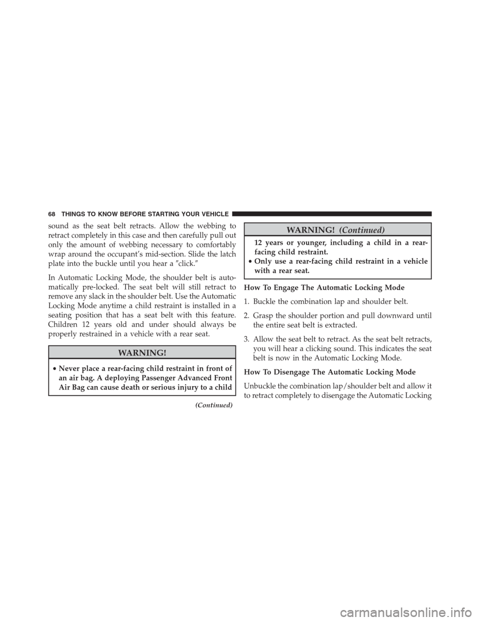 Ram 1500 2016 Repair Manual sound as the seat belt retracts. Allow the webbing to
retract completely in this case and then carefully pull out
only the amount of webbing necessary to comfortably
wrap around the occupant’s mid-s Ram 1500 2016 Repair Manual sound as the seat belt retracts. Allow the webbing to
retract completely in this case and then carefully pull out
only the amount of webbing necessary to comfortably
wrap around the occupant’s mid-s