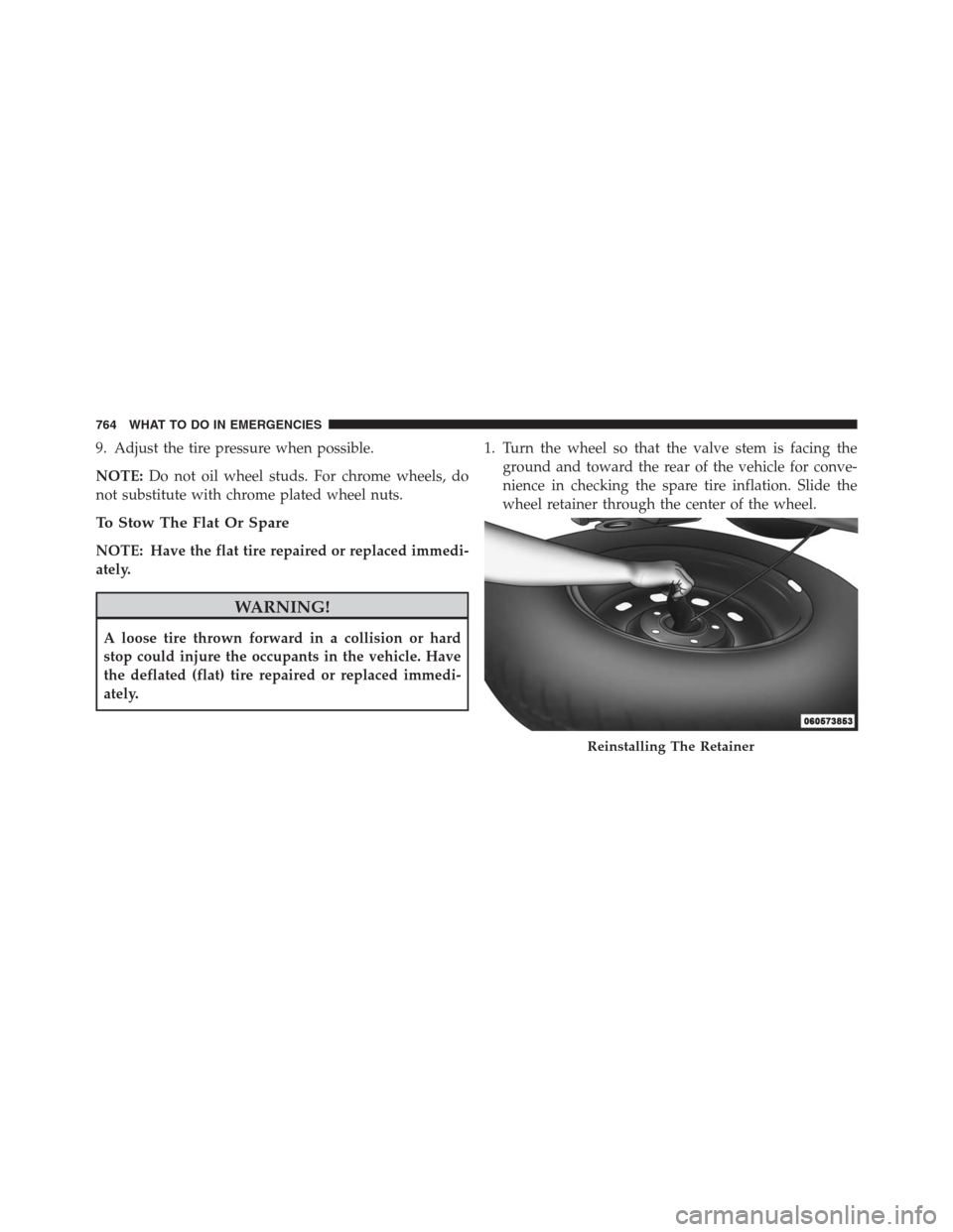 Ram 1500 2016 Owners Manual 9. Adjust the tire pressure when possible.
NOTE:Do not oil wheel studs. For chrome wheels, do
not substitute with chrome plated wheel nuts.
To Stow The Flat Or Spare
NOTE: Have the flat tire repaired Ram 1500 2016 Owners Manual 9. Adjust the tire pressure when possible.
NOTE:Do not oil wheel studs. For chrome wheels, do
not substitute with chrome plated wheel nuts.
To Stow The Flat Or Spare
NOTE: Have the flat tire repaired