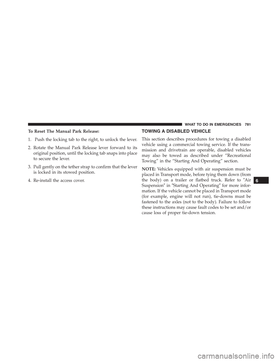 Ram 1500 2016  Owners Manual To Reset The Manual Park Release:
1. Push the locking tab to the right, to unlock the lever.
2. Rotate the Manual Park Release lever forward to its
original position, until the locking tab snaps into 