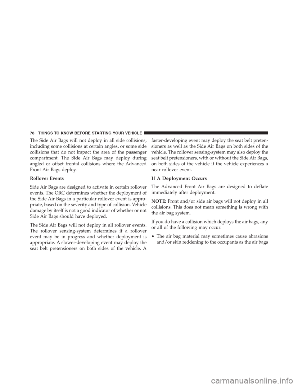 Ram 1500 2016 Manual PDF The Side Air Bags will not deploy in all side collisions,
including some collisions at certain angles, or some side
collisions that do not impact the area of the passenger
compartment. The Side Air Ba Ram 1500 2016 Manual PDF The Side Air Bags will not deploy in all side collisions,
including some collisions at certain angles, or some side
collisions that do not impact the area of the passenger
compartment. The Side Air Ba