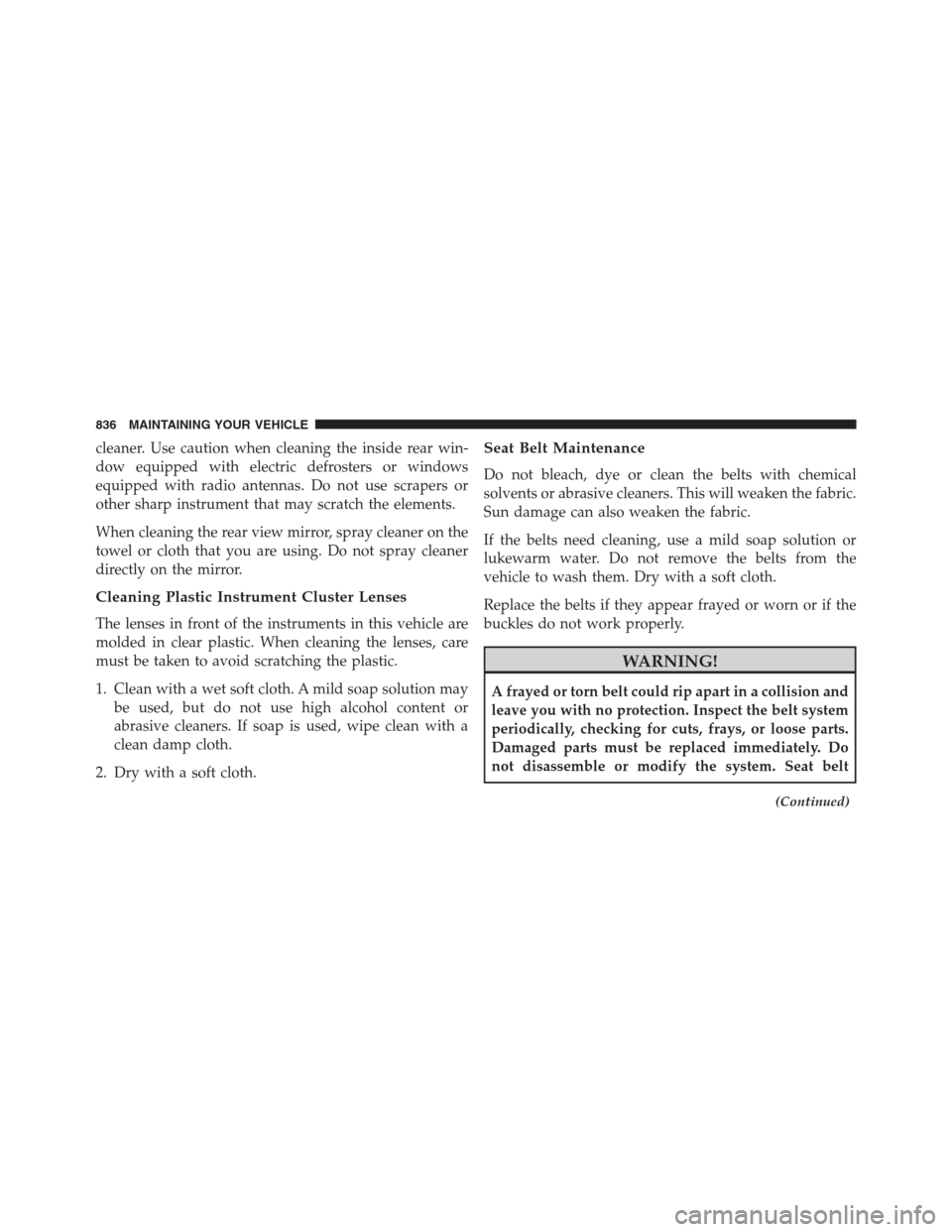 Ram 1500 2016 User Guide cleaner. Use caution when cleaning the inside rear win-
dow equipped with electric defrosters or windows
equipped with radio antennas. Do not use scrapers or
other sharp instrument that may scratch th