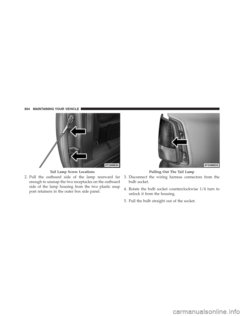 Ram 1500 2016 Owners Guide 2. Pull the outboard side of the lamp rearward far
enough to unsnap the two receptacles on the outboard
side of the lamp housing from the two plastic snap
post retainers in the outer box side panel.3. Ram 1500 2016 Owners Guide 2. Pull the outboard side of the lamp rearward far
enough to unsnap the two receptacles on the outboard
side of the lamp housing from the two plastic snap
post retainers in the outer box side panel.3.