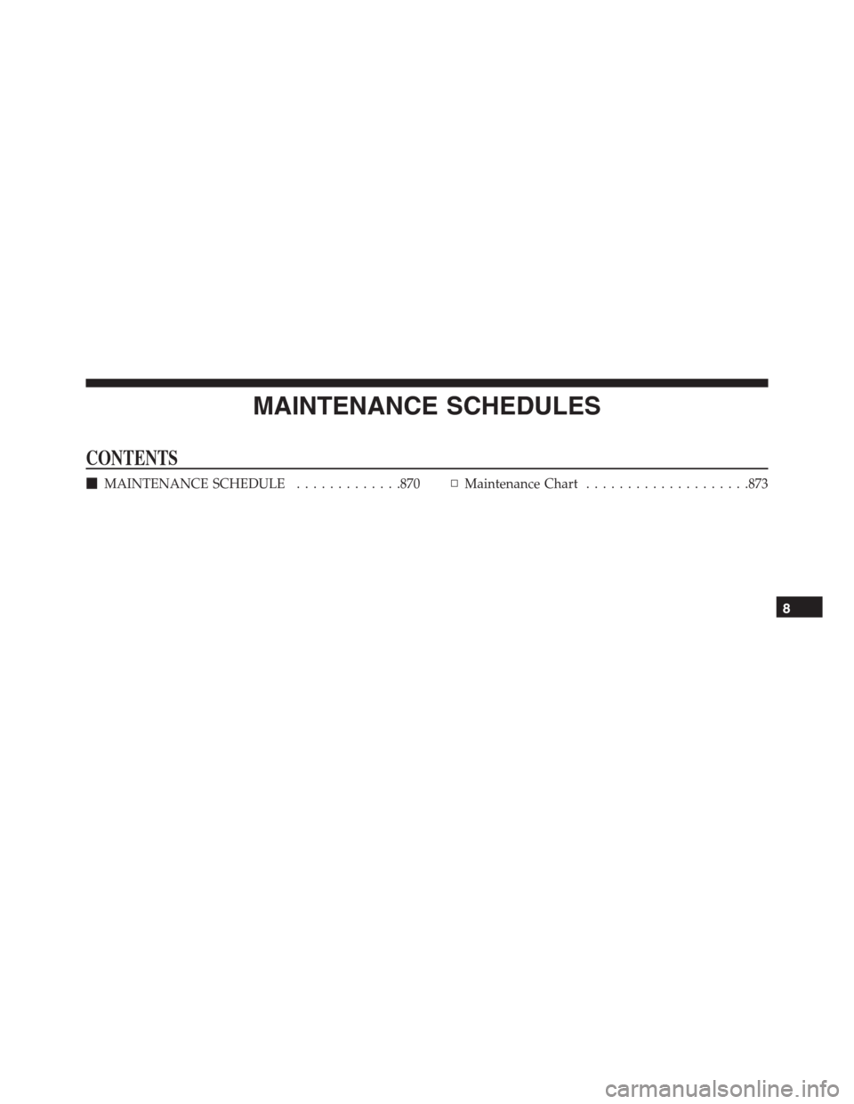 Ram 1500 2016  Owners Manual MAINTENANCE SCHEDULES
CONTENTS
MAINTENANCE SCHEDULE.............870▫Maintenance Chart....................873
8 