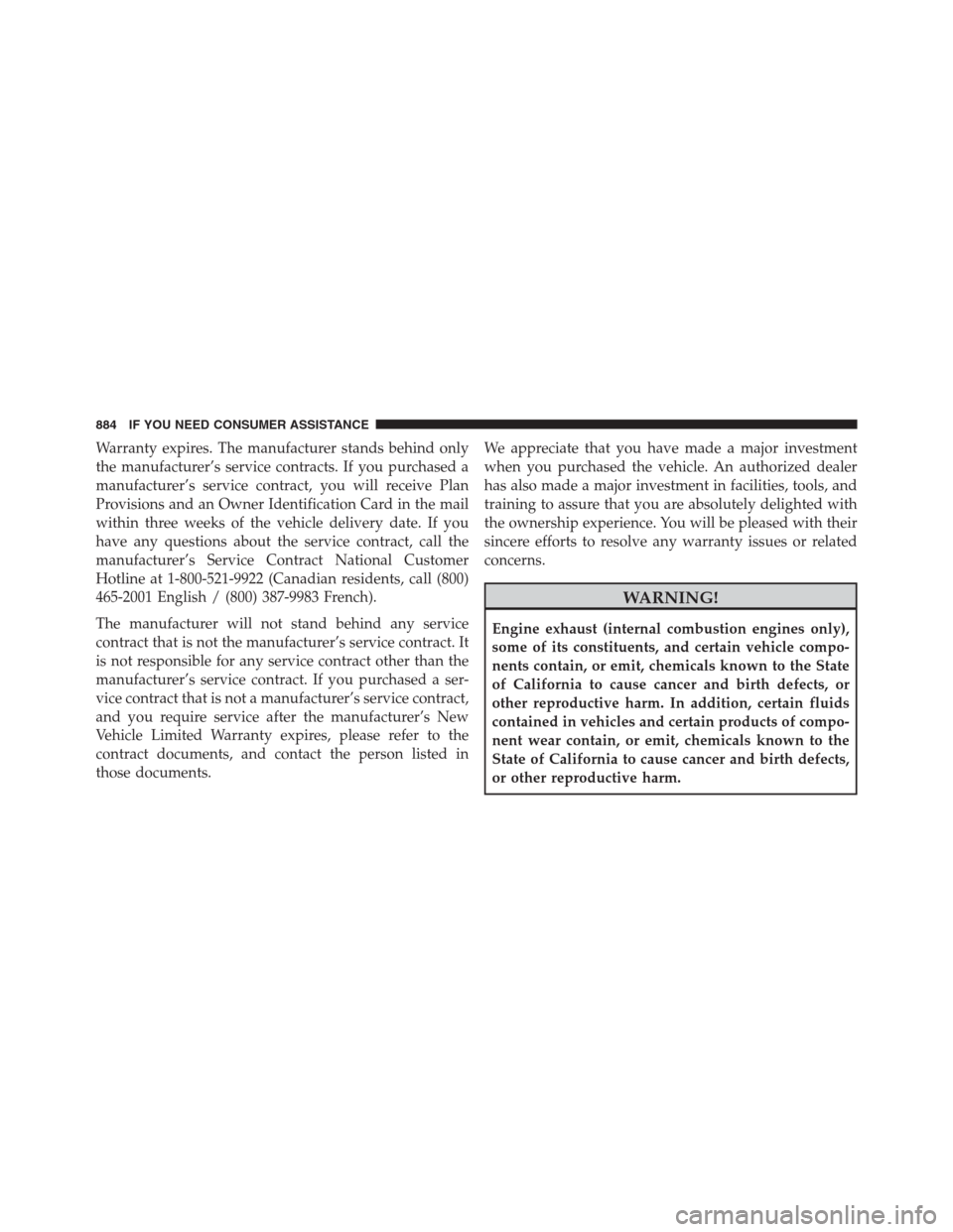 Ram 1500 2016  Owners Manual Warranty expires. The manufacturer stands behind only
the manufacturer’s service contracts. If you purchased a
manufacturer’s service contract, you will receive Plan
Provisions and an Owner Identi