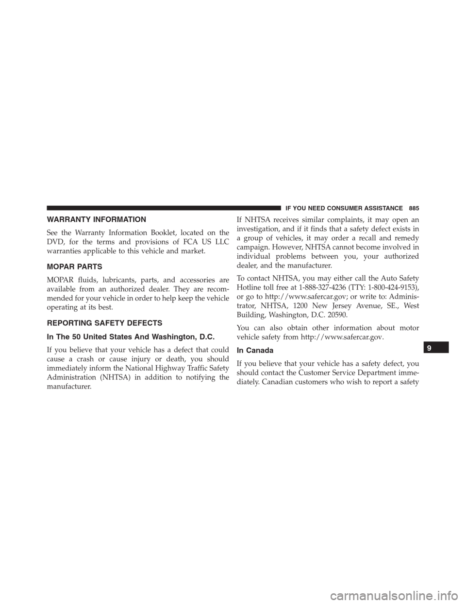 Ram 1500 2016  Owners Manual WARRANTY INFORMATION
See the Warranty Information Booklet, located on the
DVD, for the terms and provisions of FCA US LLC
warranties applicable to this vehicle and market.
MOPAR PARTS
MOPAR fluids, lu