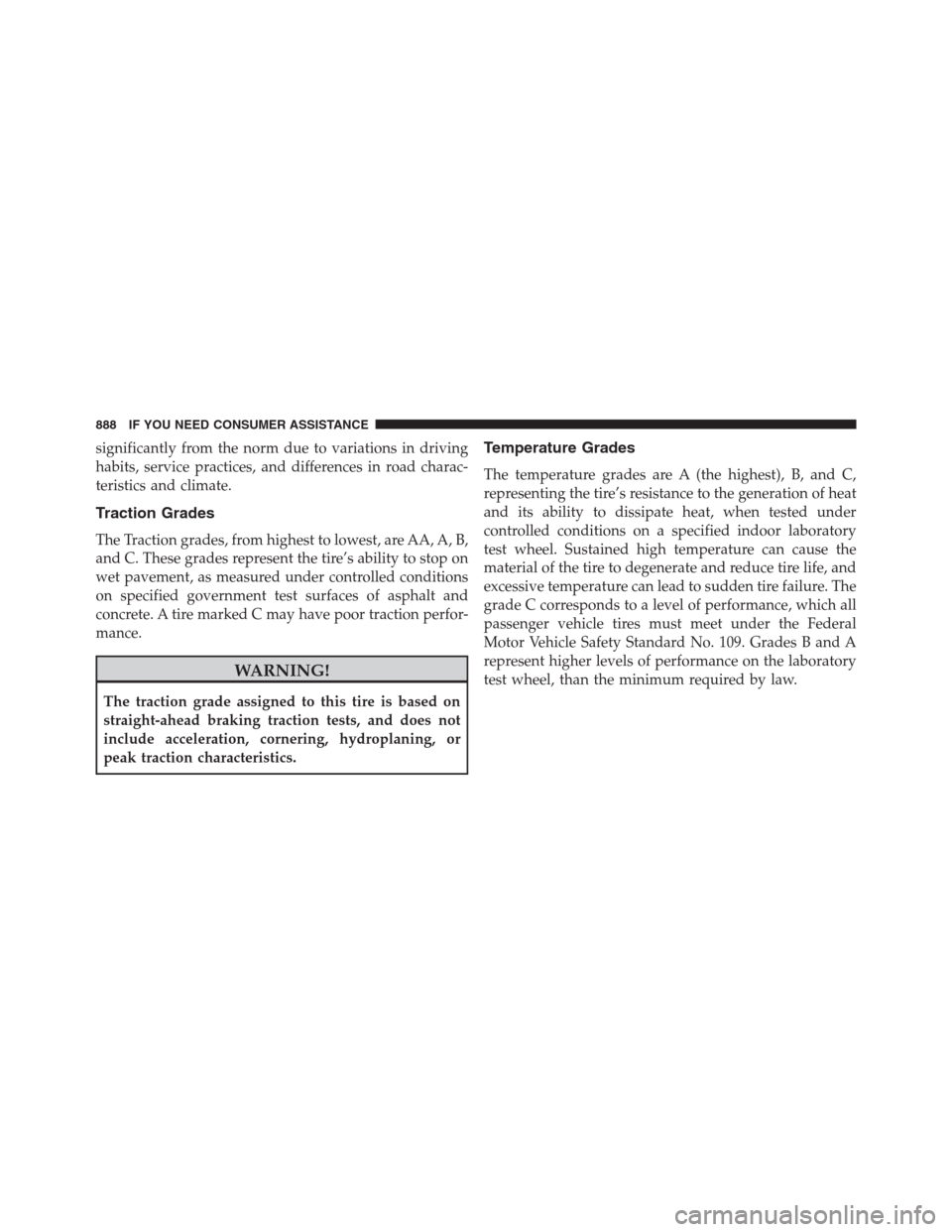 Ram 1500 2016  Owners Manual significantly from the norm due to variations in driving
habits, service practices, and differences in road charac-
teristics and climate.
Traction Grades
The Traction grades, from highest to lowest, 